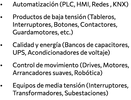   Automatización (PLC, HMI, Redes , KNX)   Productos de baja tensión (Tableros, Interruptores, Botones, Contactores,    