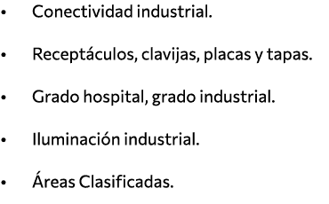   Conectividad industrial    Receptáculos, clavijas, placas y tapas    Grado hospital, grado industrial    Iluminació   