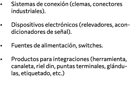   Sistemas de conexión (clemas, conectores industriales)    Dispositivos electrónicos (relevadores, acondicionadores    